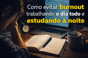 COMO EVITAR BURNOUT TRABALHANDO  O DIA TODO E ESTUDANDO PARA CONCURSO
